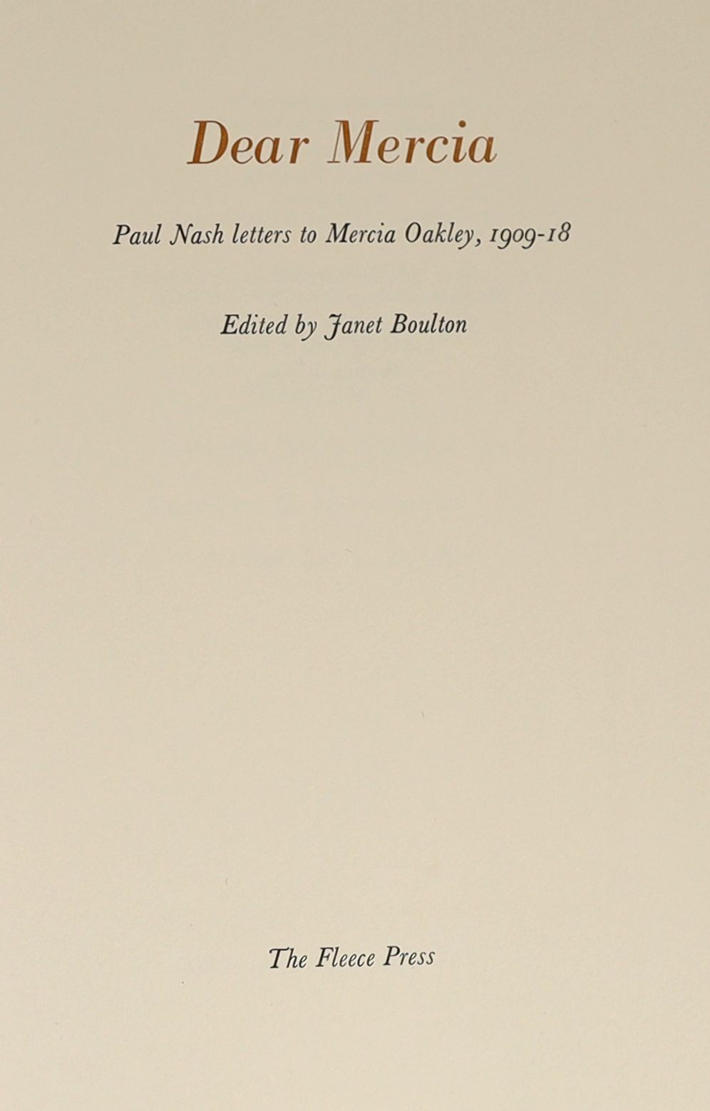 Boulton, Janet - Dear Mercia. Paul Nash Letters to Mercia Oakley, 1909-18. 1st edition, one of 300 copies. Complete with numerous text illustrations, 2 being tipped-in. Coloured frontispiece tipped-in. Additional coloure