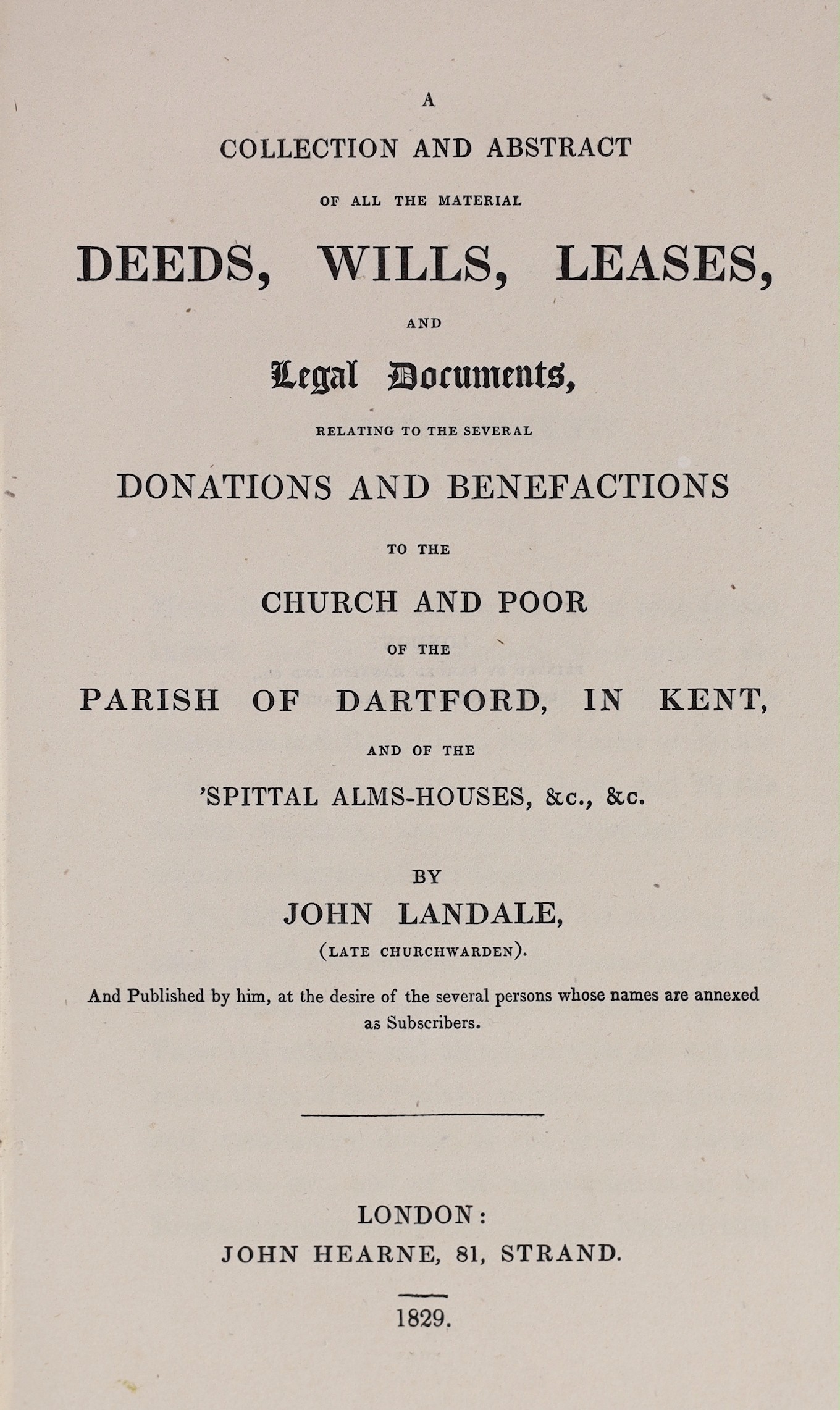 DARTFORD: Landale, John - A Collection and Abstract of all the material Deeds, Willis, Leases, and Legal Documents, relating to the several Donations and Benefactions to the Church and Poor of the Parish of Dartford ... 