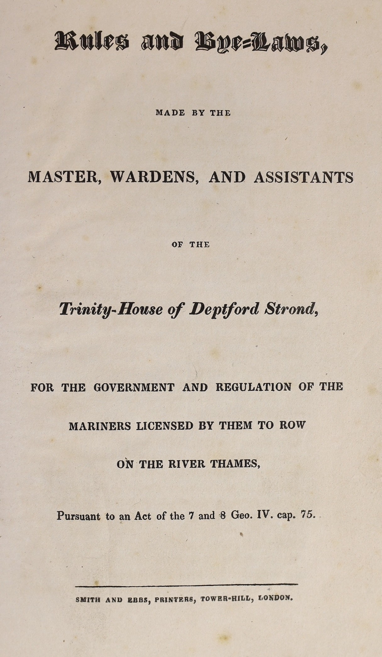 DEPTFORD: (Trinity House) - Rules and Bye-Laws, made by the Master, Wardens, and Assistants of the Trinity-House of Deptford Strond, for the ... regulation of mariners licensed by them to row on the River Thames ... head
